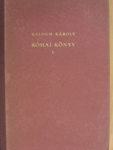 Balogh Károly - Római könyv I. [antikvár]