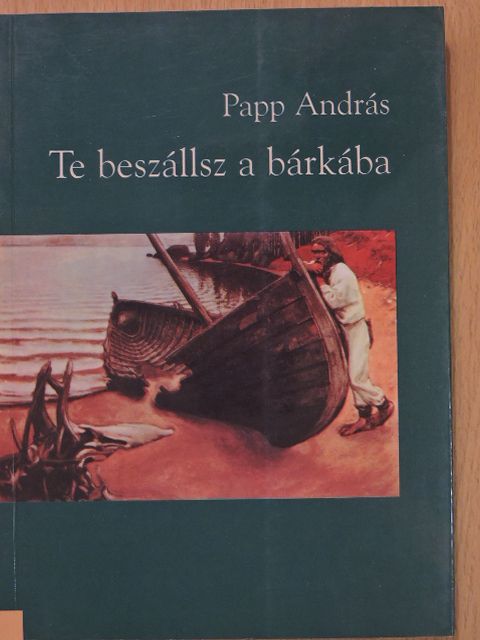 Papp András - Te beszállsz a bárkába [antikvár]