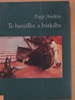 Papp András - Te beszállsz a bárkába [antikvár]