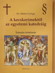 Dr. Matúz György - A kecskerímektől az egyetemi katedráig (dedikált példány) [antikvár]
