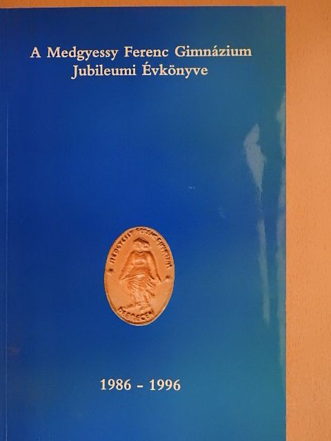 Bálint Mária - A Medgyessy Ferenc Gimnázium Jubileumi Évkönyve [antikvár]