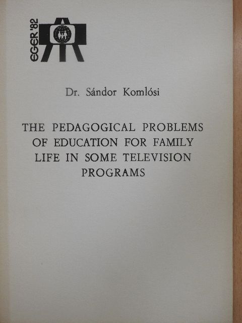 Dr. Komlósi Sándor - The Pedagogical Problems of Education for Family Life in Some Television Programs [antikvár]