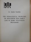 Dr. Komlósi Sándor - The Pedagogical Problems of Education for Family Life in Some Television Programs [antikvár]