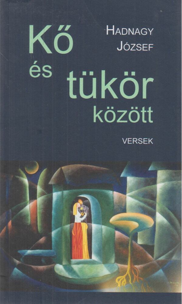 Hadnagy József - Kő és tükör között (dedikált) [antikvár]