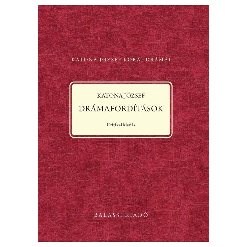 Pálfy Eszter[szerk.]-V. Horváth Károly[szerk.]-Czibula Katalin[szerk.] - Katona József: Drámafordítások