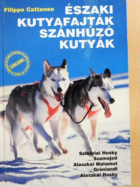 Filippo Cattaneo - Északi kutyafajták, szánhúzó kutyák [antikvár]