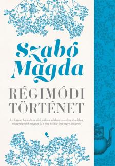 SZABÓ MAGDA - Régimódi történet [eKönyv: epub, mobi]