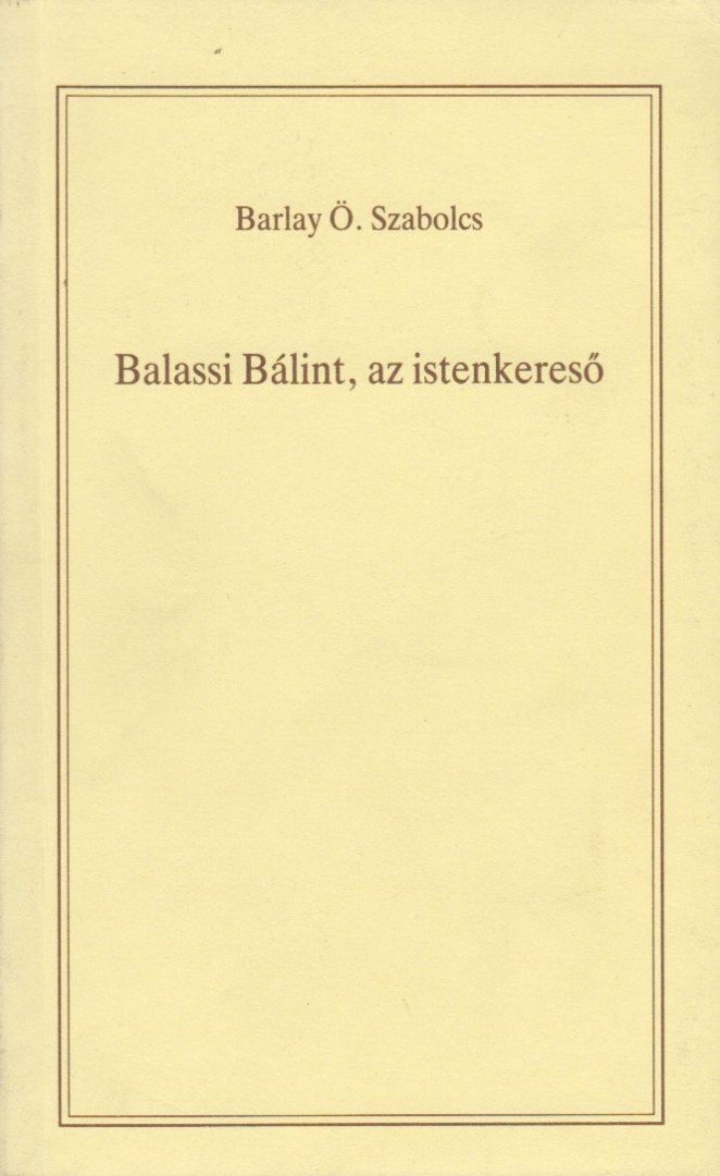BARLAY Ö. SZABOLCS - Balassi Bálint, az istenkereső [antikvár]
