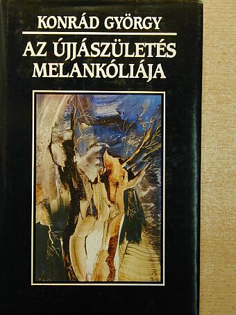 Konrád György - Az újjászületés melankóliája [antikvár]