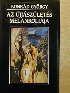 Konrád György - Az újjászületés melankóliája [antikvár]