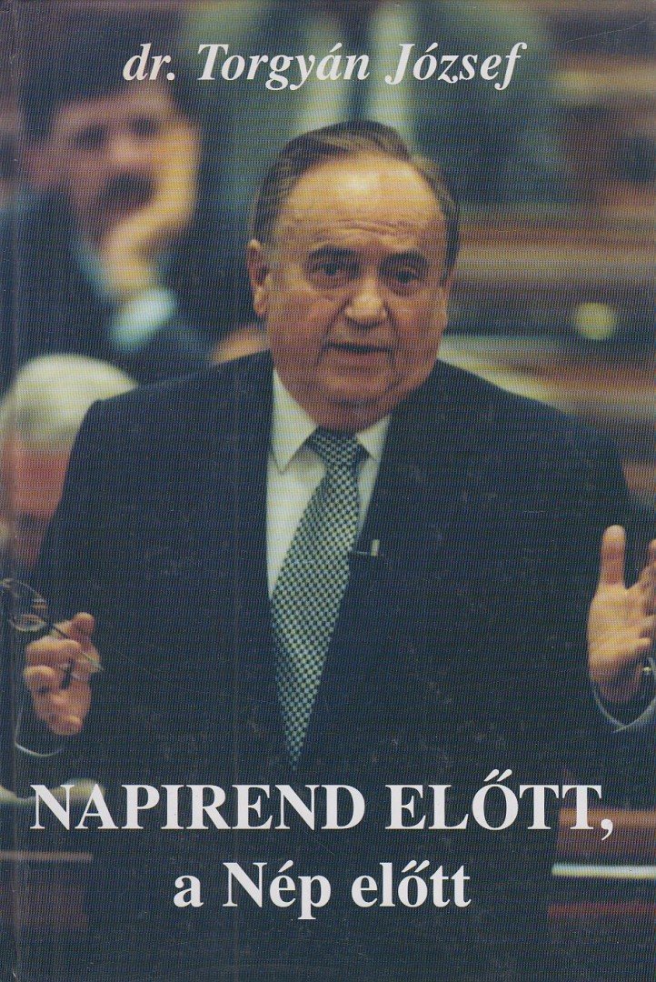 TORGYÁN JÓZSEF - Napirend előtt, a Nép előtt [antikvár]