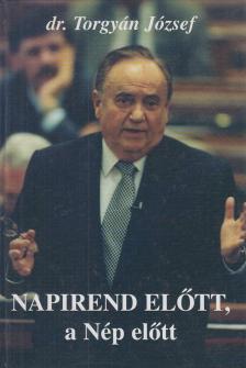 TORGYÁN JÓZSEF - Napirend előtt, a Nép előtt [antikvár]
