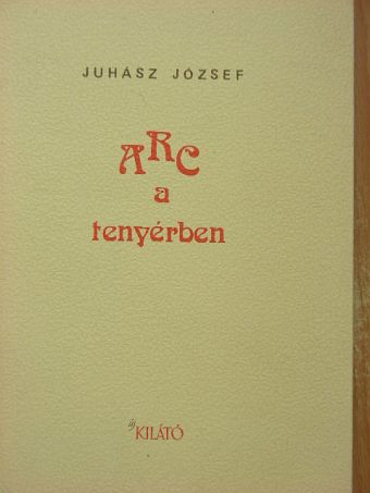 Juhász József - ARC a tenyérben [antikvár]