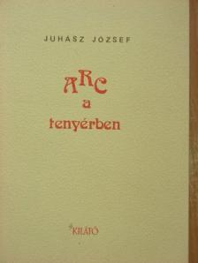 Juhász József - ARC a tenyérben [antikvár]
