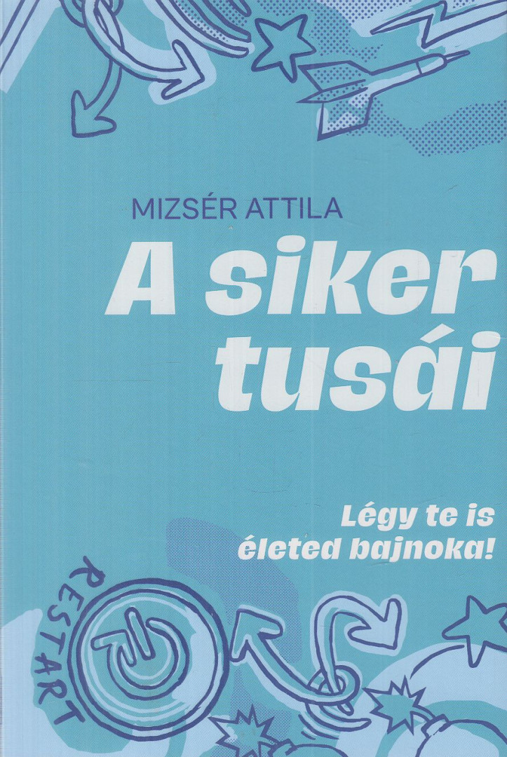 Mizser Attila - A siker tusái (dedikált) [antikvár]