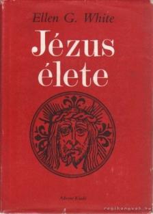 WHITE, ELLEN G. - Jézus élete [antikvár]