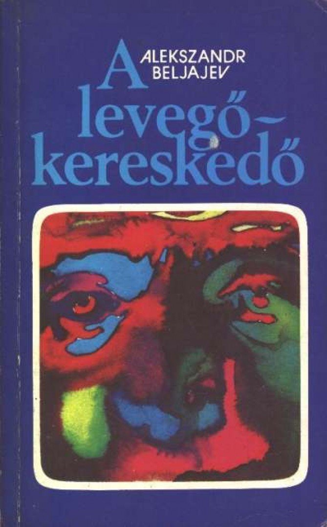 Beljajev, Alexandr - A levegőkereskedő [antikvár]