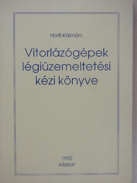 Horti Kálmán - Vitorlázógépek légiüzemeltetési kézi könyve [antikvár]
