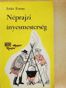 Erdei Ferenc - Néprajzi ínyesmesterség [antikvár]