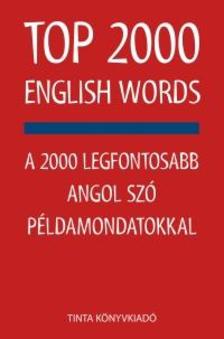 Kiss Zsuzsanna, Szabadkai Bernadett - Top 2000 English WordsA 2000 legfontosabb angol szó példamondatokkal