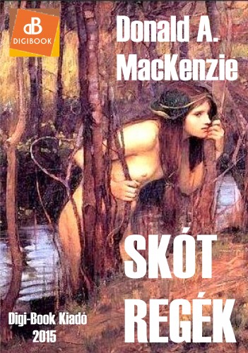 Donald A. MacKenzie - Skót regék, mítoszok és legendák [eKönyv: epub, mobi]