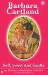 Barbara Cartland - Soft, Sweet And Gentle [eKönyv: epub, mobi]