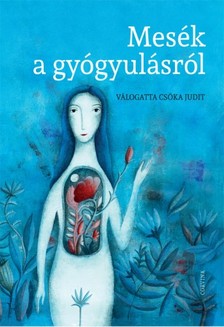 (Válogatta) Csóka Judit - Mesék a gyógyulásról [eKönyv: epub, mobi]