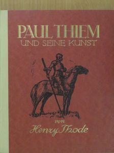 Henry Thode - Paul Thiem und seine Kunst [antikvár]