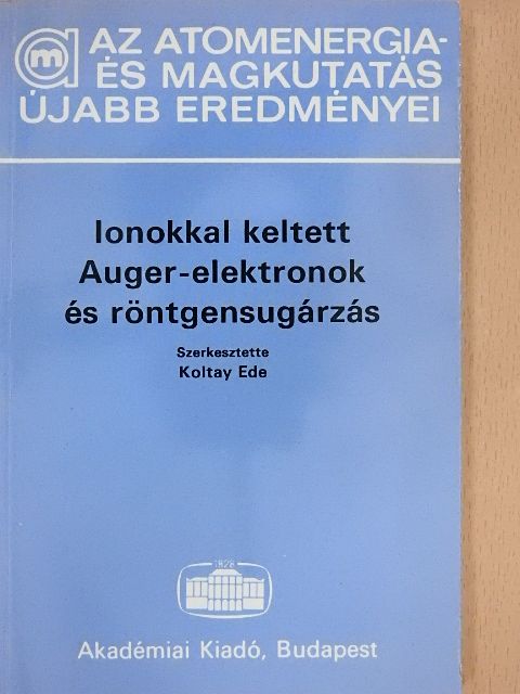 Berényi Dénes - Ionokkal keltett Auger-elektronok és röntgensugárzás [antikvár]
