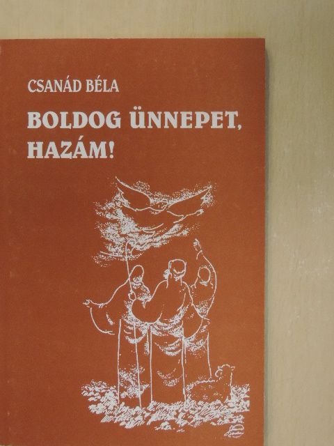 Csanád Béla - Boldog ünnepet, hazám! [antikvár]