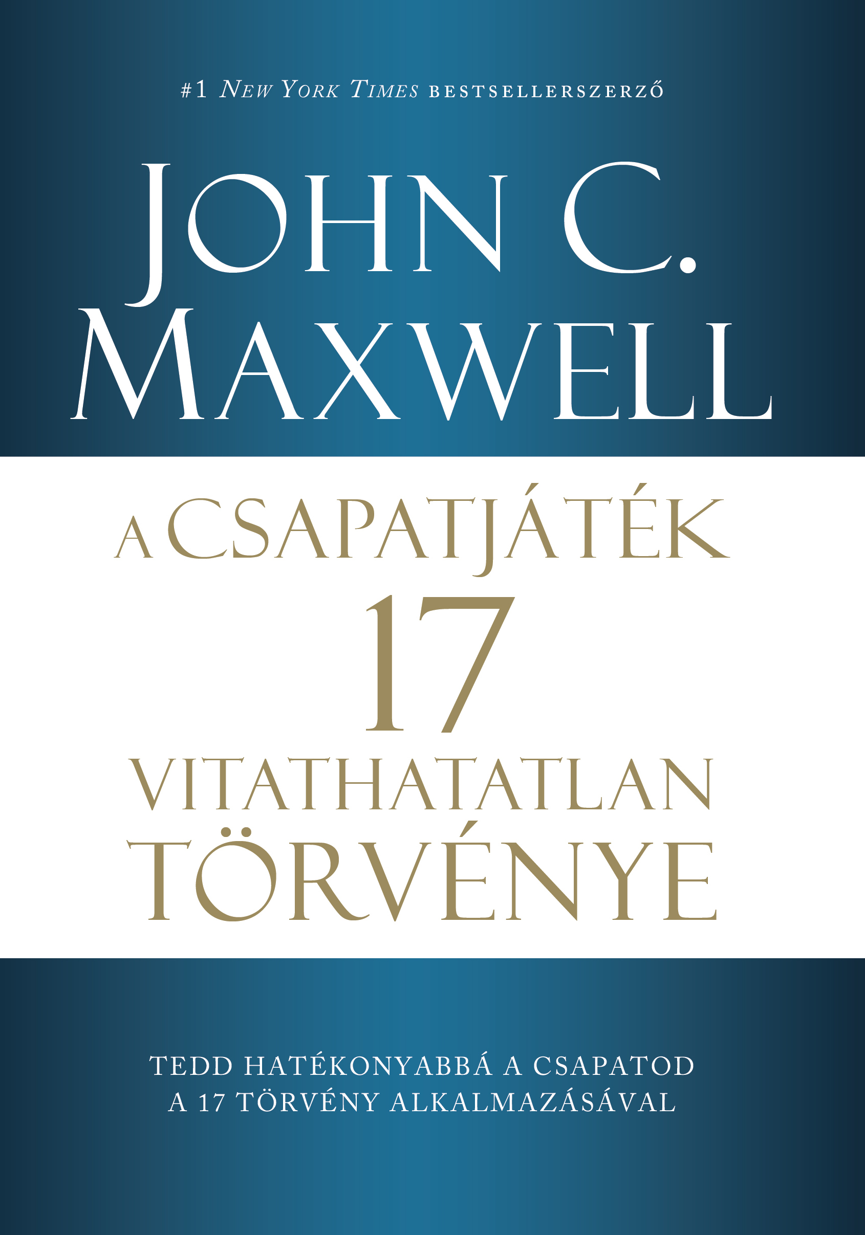 John C. Maxwell - A csapatjáték 17 vitathatatlan törvénye