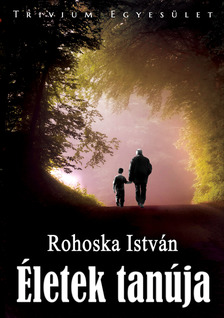 Rohoska István - Életek tanúja [eKönyv: epub, mobi]