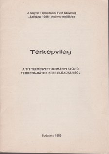 Bartók Béla - Térképvilág a TIT természettudományi Studió térképbarátok köre előadásaiból  (különnyomat) [antikvár]