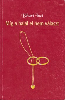 Bihari Inci - Míg a halál el nem választ [antikvár]