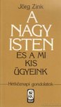 Zing, Jörg - A nagy Isten és a mi kis ügyeink [antikvár]
