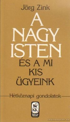 Zing, Jörg - A nagy Isten és a mi kis ügyeink [antikvár]