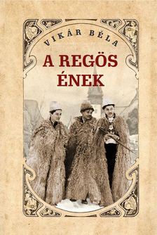 VIKÁR BÉLA - A regös ének