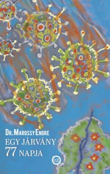 Marossy Endre - Egy járvány 77 napja [antikvár]