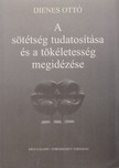 Dienes Ottó - A sötétség tudatosítása és a tökéletesség megidézése [antikvár]