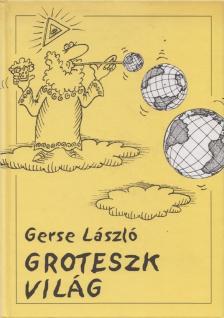 GERSE LÁSZLÓ - Groteszk világ [antikvár]