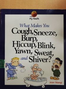 Jean Stangl - What Makes You Cough, Sneeze, Burp, Hiccup, Blink, Yawn, Sweat, and Shiver? [antikvár]