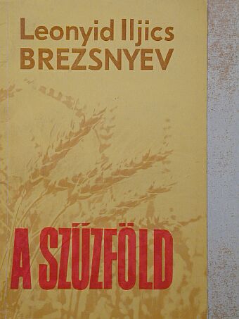 Leonyid Iljics Brezsnyev - A Szűzföld [antikvár]