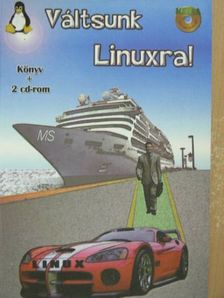 Szakszon Mihály - Váltsunk Linuxra! [antikvár]