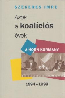 Szekeres Imre - Azok a koalíciós évek - A Horn-kormány 1994-1998 [antikvár]