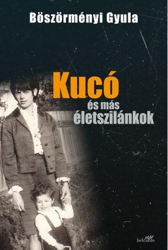 Böszörményi Gyula - Kucó és más életszilánkok [szépséghibás]