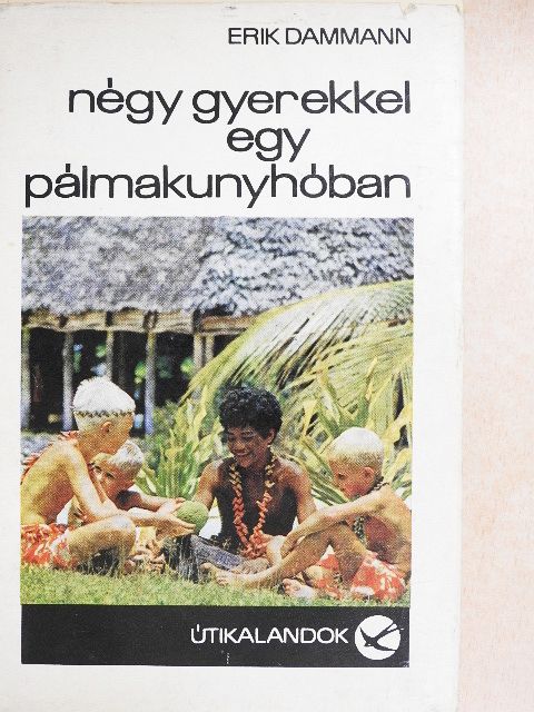 Erik Dammann - Négy gyerekkel egy pálmakunyhóban [antikvár]