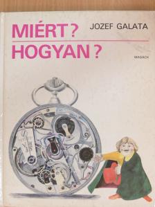 Jozef Galata - Miért? Hogyan? [antikvár]