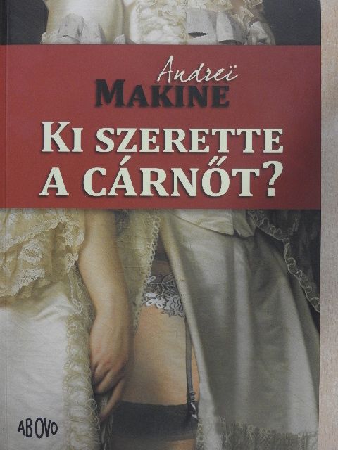 Andrei Makine - Ki szerette a cárnőt? [antikvár]