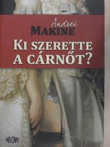 Andrei Makine - Ki szerette a cárnőt? [antikvár]