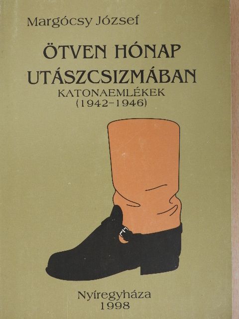 Margócsy József - Ötven hónap utászcsizmában [antikvár]
